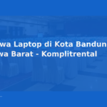 Sewa Laptop di Kota Bandung, Jawa Barat – Komplitrental