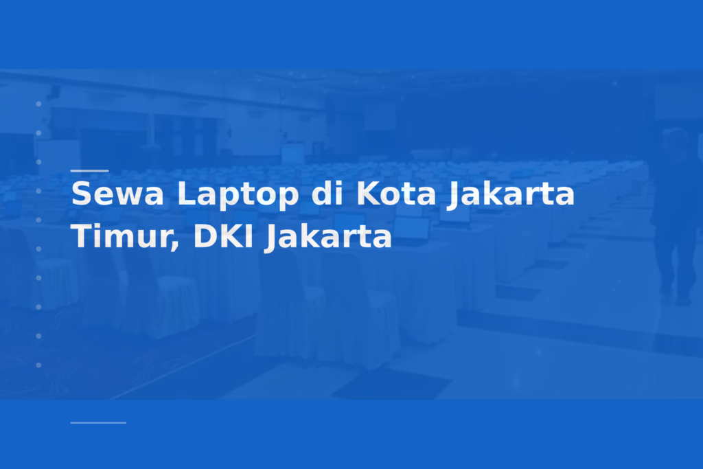 Sewa Laptop di Kota Jakarta Timur, DKI Jakarta