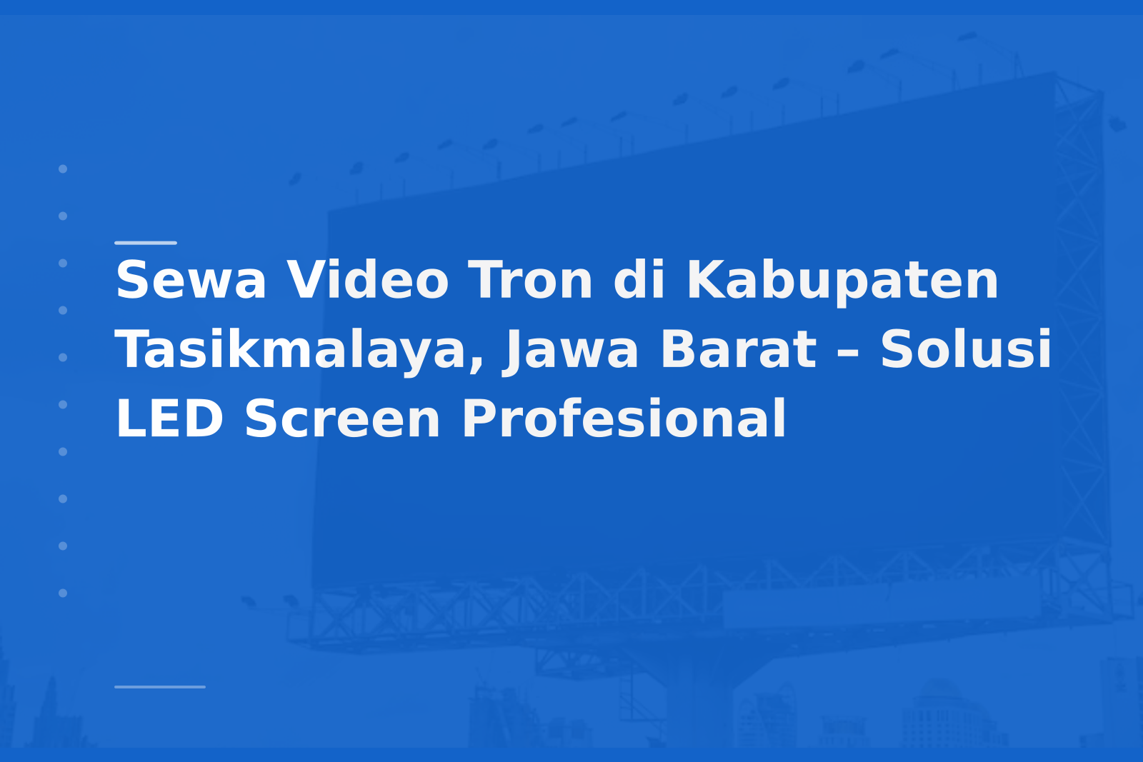 Sewa Video Tron di Kabupaten Tasikmalaya, Jawa Barat – Solusi LED Screen Profesional