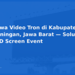 Sewa Video Tron di Kabupaten Kuningan, Jawa Barat — Solusi LED Screen Event