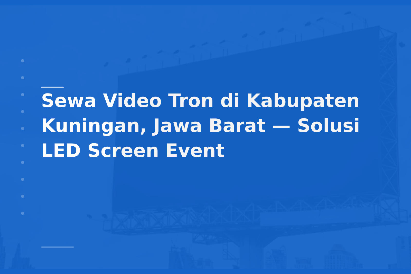 Sewa Video Tron di Kabupaten Kuningan, Jawa Barat — Solusi LED Screen Event