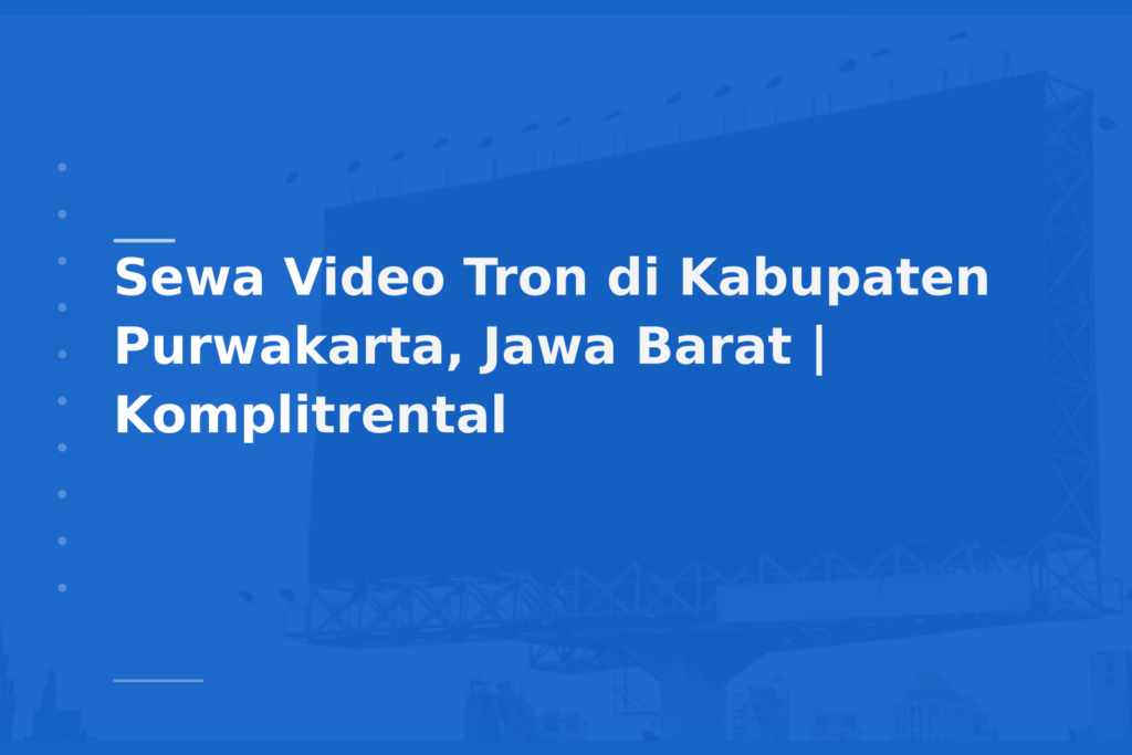 Sewa Video Tron di Kabupaten Purwakarta, Jawa Barat | Komplitrental