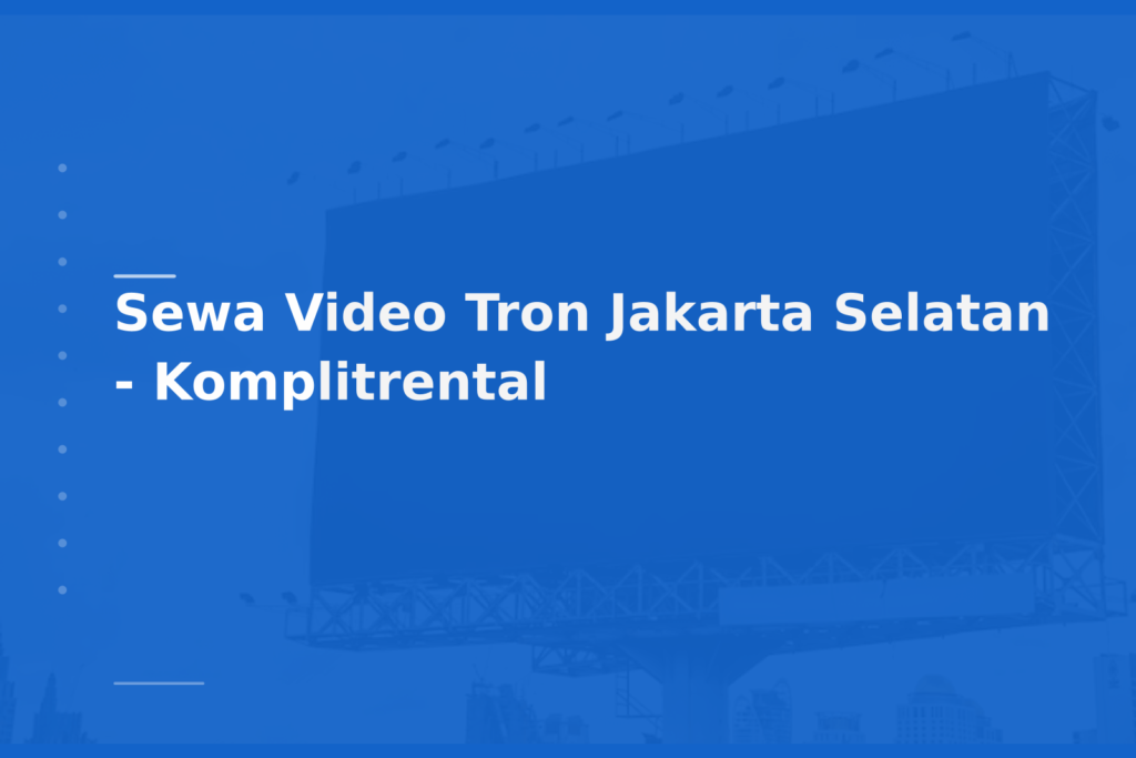 Sewa Video Tron Jakarta Selatan – Komplitrental