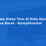 Sewa Video Tron di Kota Bandung, Jawa Barat – Komplitrental
