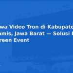 Sewa Video Tron di Kabupaten Ciamis, Jawa Barat — Solusi LED Screen Event