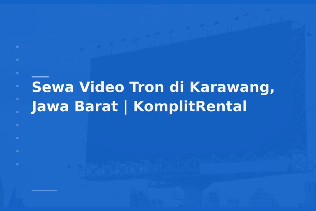 Sewa Video Tron di Karawang, Jawa Barat | KomplitRental