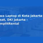 Sewa Laptop di Kota Jakarta Pusat, DKI Jakarta – KomplitRental