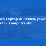 Sewa Laptop di Bekasi, Jawa Barat – Komplitrental