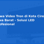 Sewa Video Tron di Kota Cirebon, Jawa Barat – Solusi LED Profesional