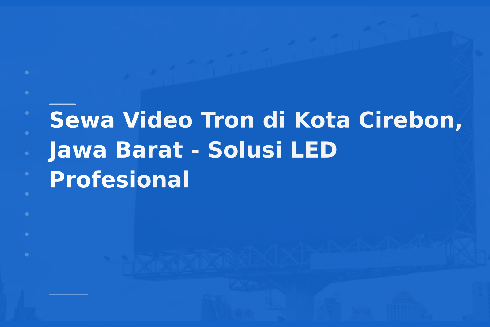 Sewa Video Tron di Kota Cirebon, Jawa Barat – Solusi LED Profesional
