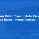 Sewa Video Tron di Kota Cimahi, Jawa Barat – Komplitrental