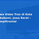Sewa Video Tron di Kota Sukabumi, Jawa Barat – Komplitrental