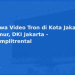 Sewa Video Tron di Kota Jakarta Timur, DKI Jakarta – Komplitrental