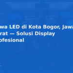 Sewa LED di Kota Bogor, Jawa Barat — Solusi Display Profesional