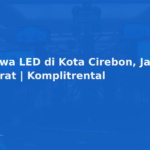 Sewa LED di Kota Cirebon, Jawa Barat | Komplitrental