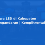 Sewa LED di Kabupaten Pangandaran | Komplitrental