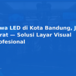 Sewa LED di Kota Bandung, Jawa Barat — Solusi Layar Visual Profesional