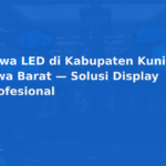 Sewa LED di Kabupaten Kuningan, Jawa Barat — Solusi Display Profesional