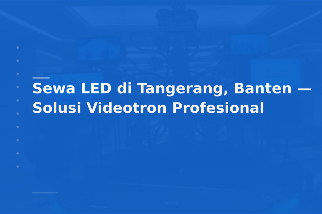Sewa LED di Tangerang, Banten — Solusi Videotron Profesional