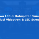 Sewa LED di Kabupaten Sumedang – Solusi Videotron & LED Screen