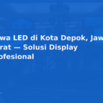 Sewa LED di Kota Depok, Jawa Barat — Solusi Display Profesional