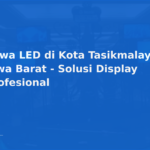 Sewa LED di Kota Tasikmalaya, Jawa Barat – Solusi Display Profesional