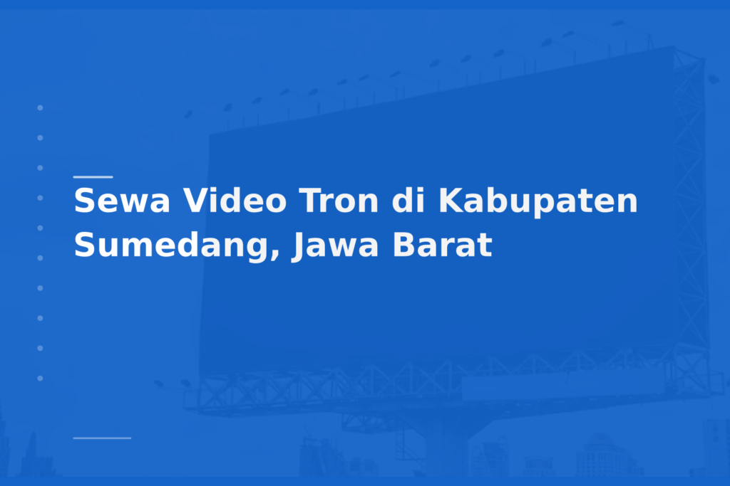 Sewa Video Tron di Kabupaten Sumedang, Jawa Barat