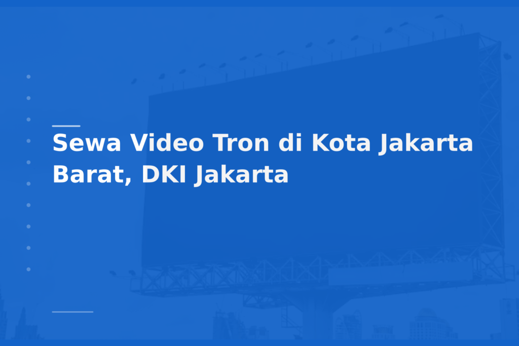 Sewa Video Tron di Kota Jakarta Barat, DKI Jakarta