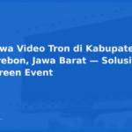 Sewa Video Tron di Kabupaten Cirebon, Jawa Barat — Solusi LED Screen Event