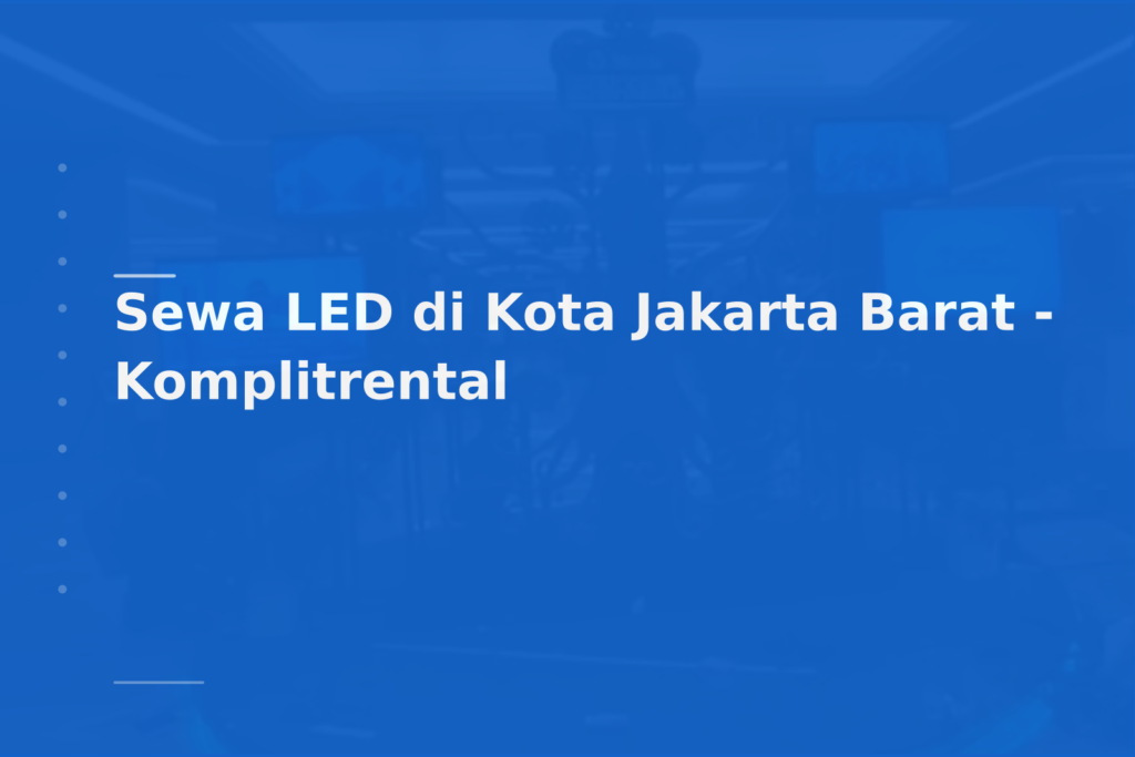 Sewa LED di Kota Jakarta Barat – Komplitrental