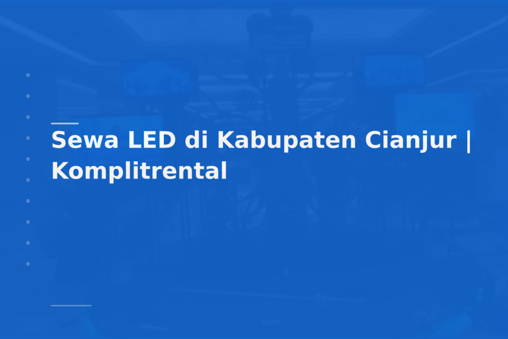 Sewa LED di Kabupaten Cianjur | Komplitrental