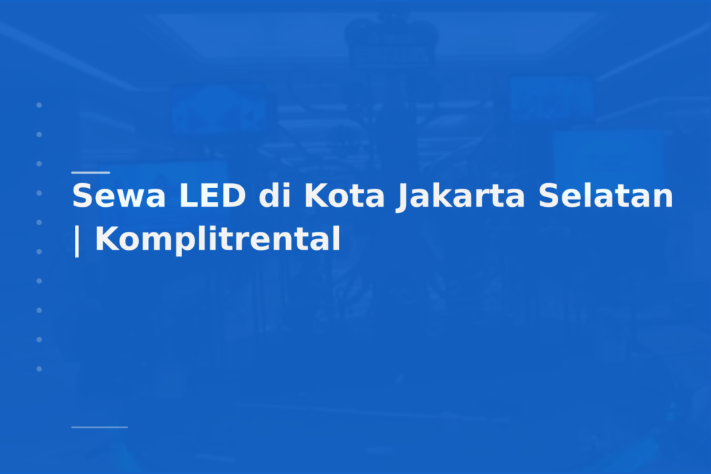 Sewa LED di Kota Jakarta Selatan | Komplitrental