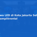 Sewa LED di Kota Jakarta Selatan | Komplitrental