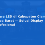 Sewa LED di Kabupaten Ciamis, Jawa Barat — Solusi Display Profesional