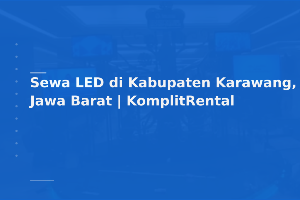 Sewa LED di Kabupaten Karawang, Jawa Barat | KomplitRental