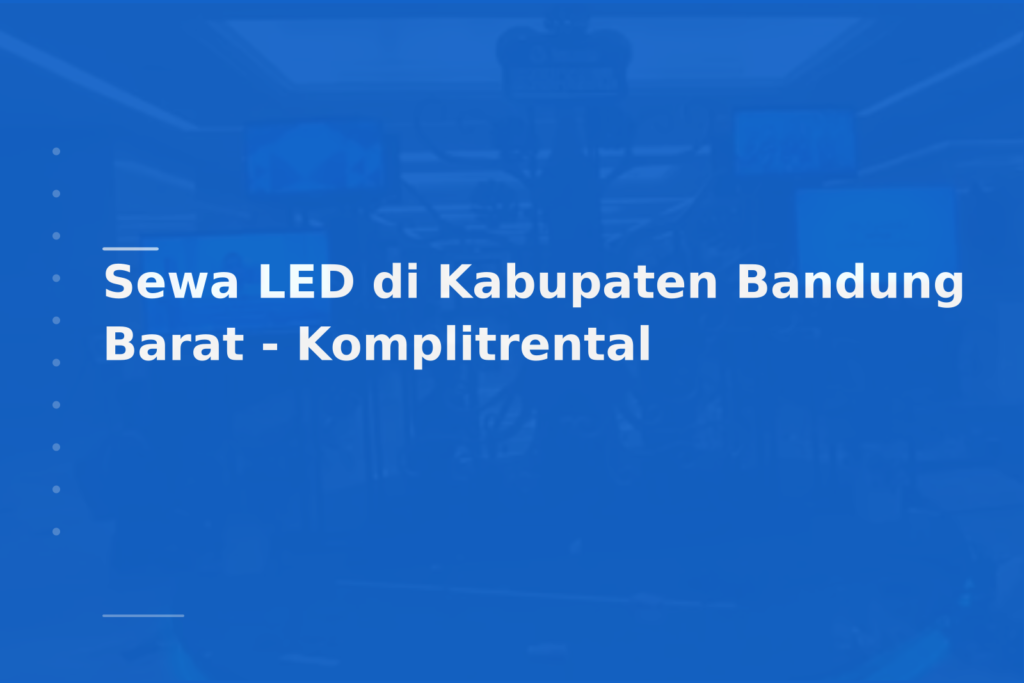 Sewa LED di Kabupaten Bandung Barat – Komplitrental